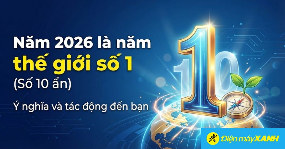 Năm 2026 là năm thế giới số 1 (số 10 ẩn) Ý nghĩa và tác động đến bạn