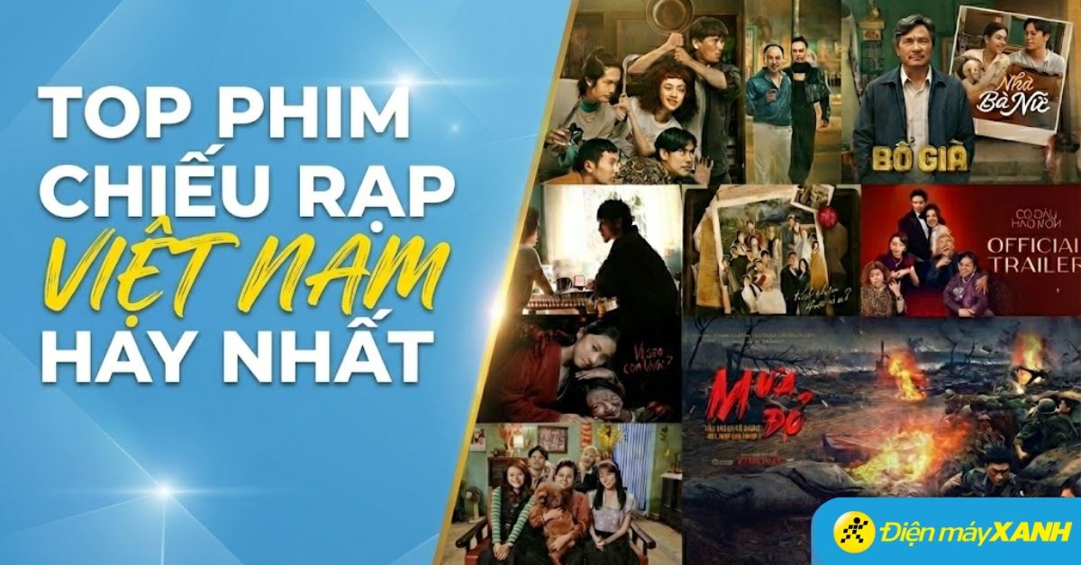 Top 70+ phim chiếu rạp Tết 2026, phim chiếu rạp Việt Nam hay nhất 2025