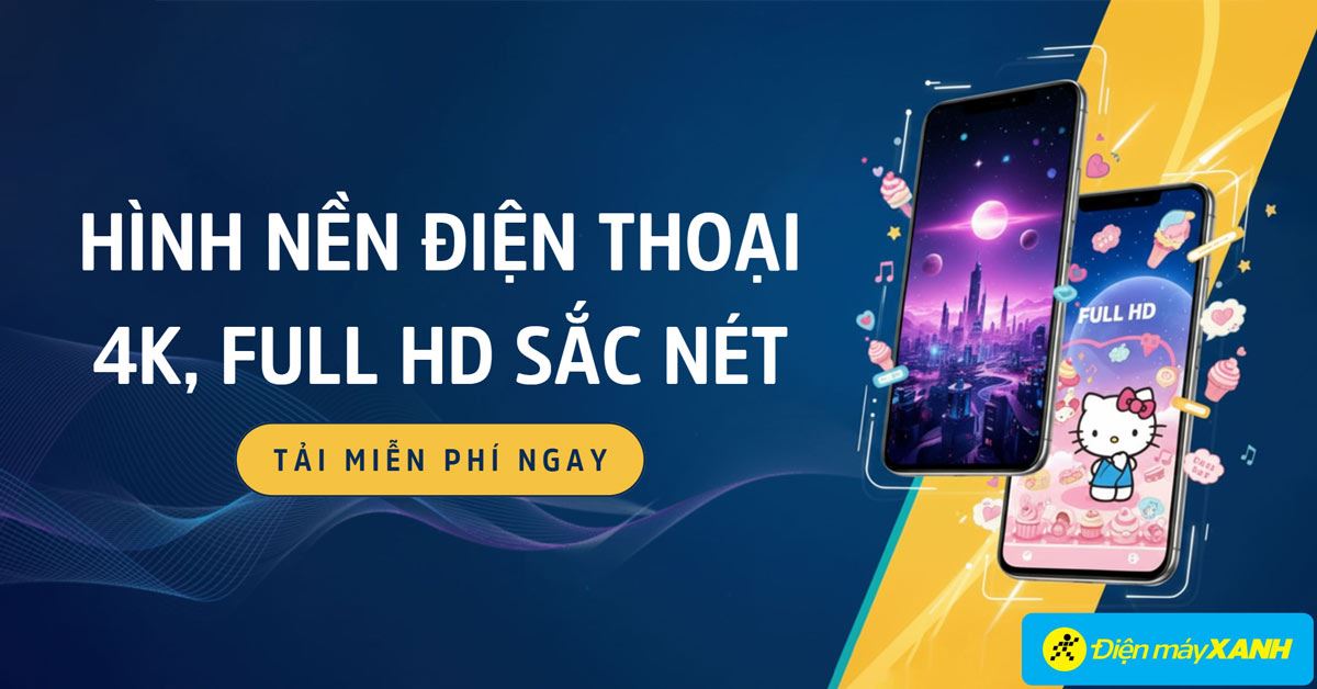 500+ hình nền điện thoại đẹp 4K, Full HD sắc nét, tải miễn phí