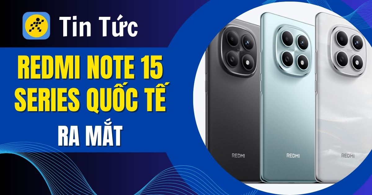 Redmi Note 15 Series ra mắt quốc tế: Lộ diện cấu hình, ngày ra mắt, giá bán