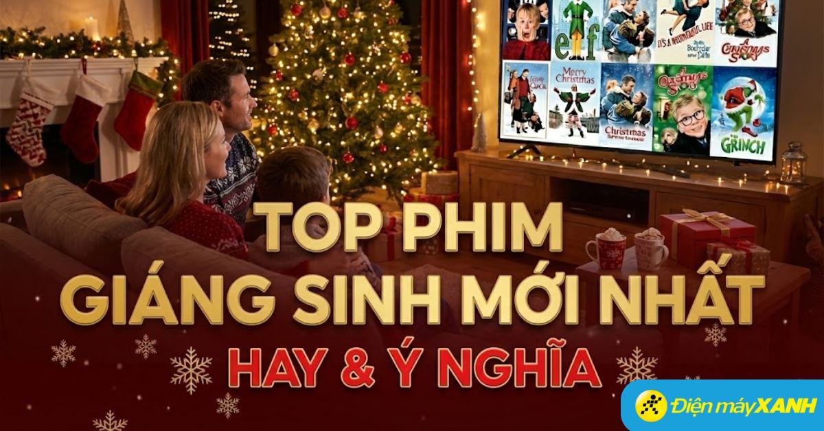 Top 50+ phim Giáng sinh (Noel) 2025 mới nhất, hay và ý nghĩa