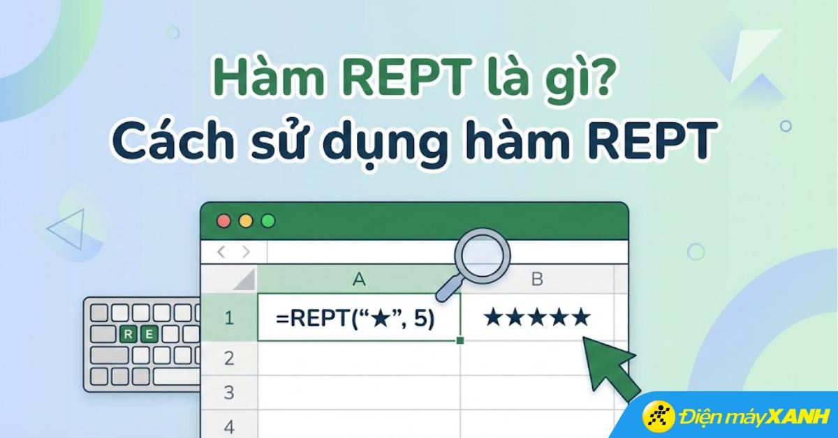 Hàm REPT trong Excel: Cách sử dụng và sửa lỗi hàm REPT trên Excel/Google Sheet