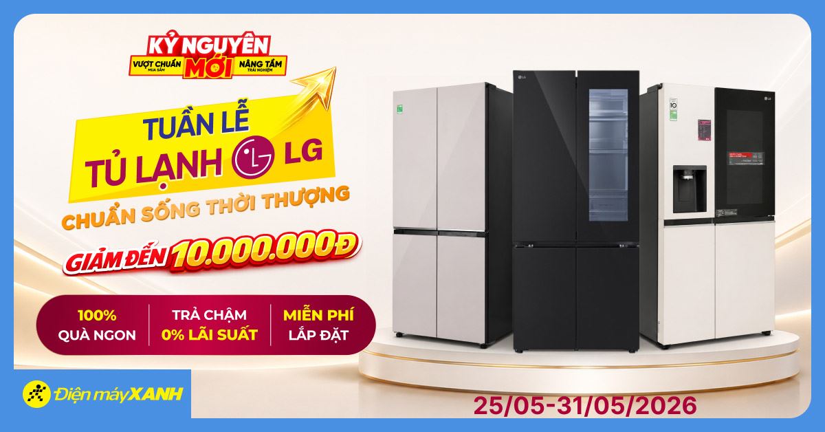 Tuần lễ Tủ lạnh LG: Giảm sốc 10 triệu, tặng quà khủng và trả chậm 0% tại Điện máy XANH từ 05/01 đến 11/01/2026