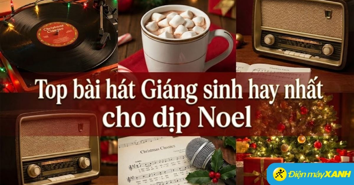 Top 25+ bài hát Giáng sinh hay nhất không thể thiếu dịp Noel