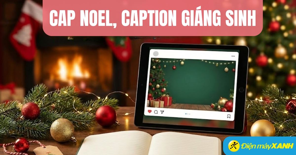 101+ cap Noel, caption Giáng sinh hay, ý nghĩa nhất 2025