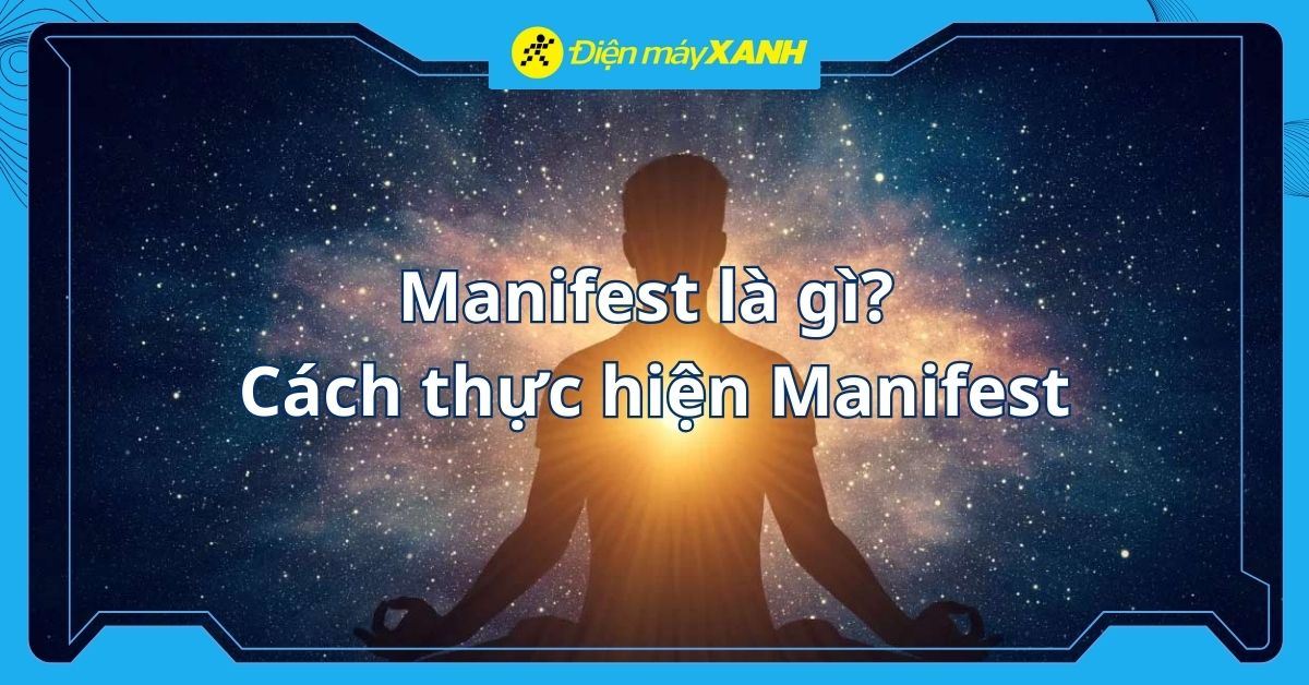 Manifest là gì? Hướng dẫn cách Manifest thu hút may mắn, tiền bạc hiệu quả