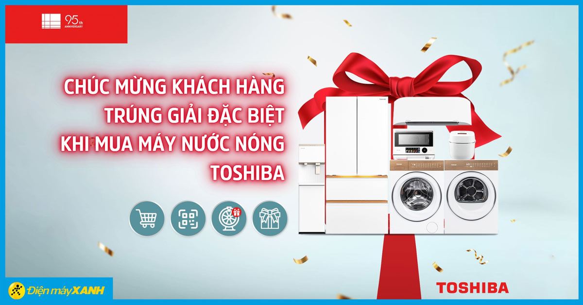 Chúc mừng khách hàng trúng giải Đặc Biệt 185 triệu đồng khi mua máy nước nóng Toshiba tại Điện máy XANH