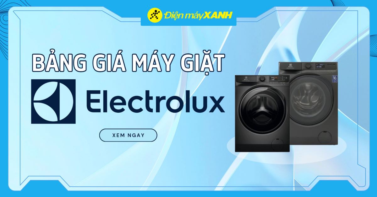 Bảng giá máy giặt Electrolux mới nhất 2025 tại Điện máy XANH
