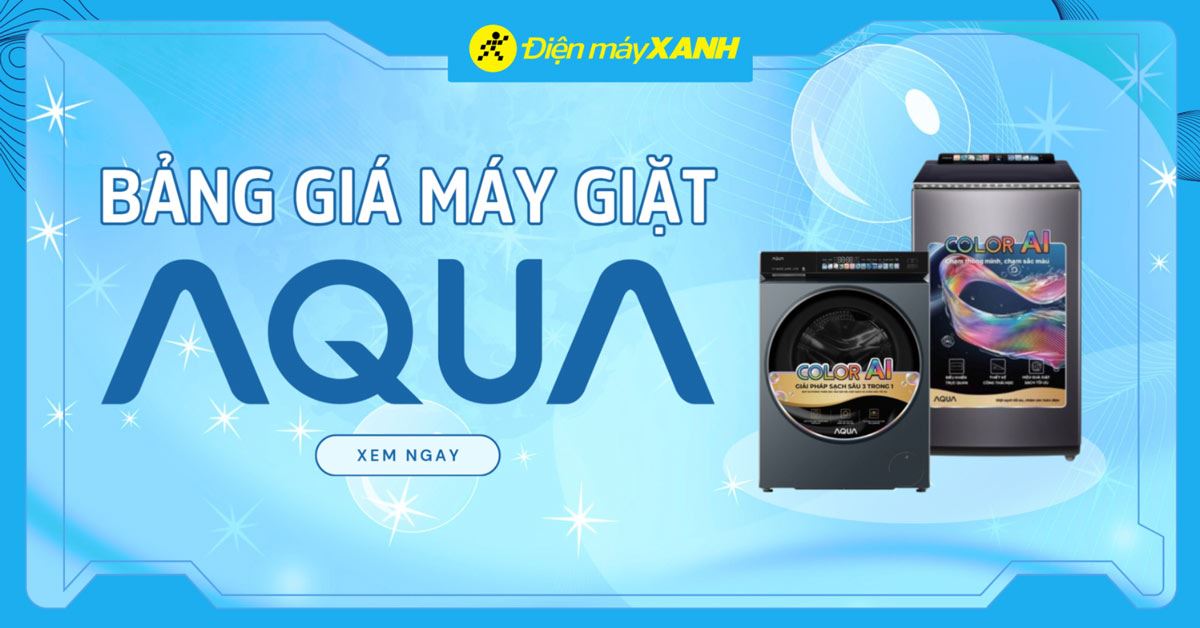 Bảng giá máy giặt Aqua mới nhất 2025 tại Điện máy XANH