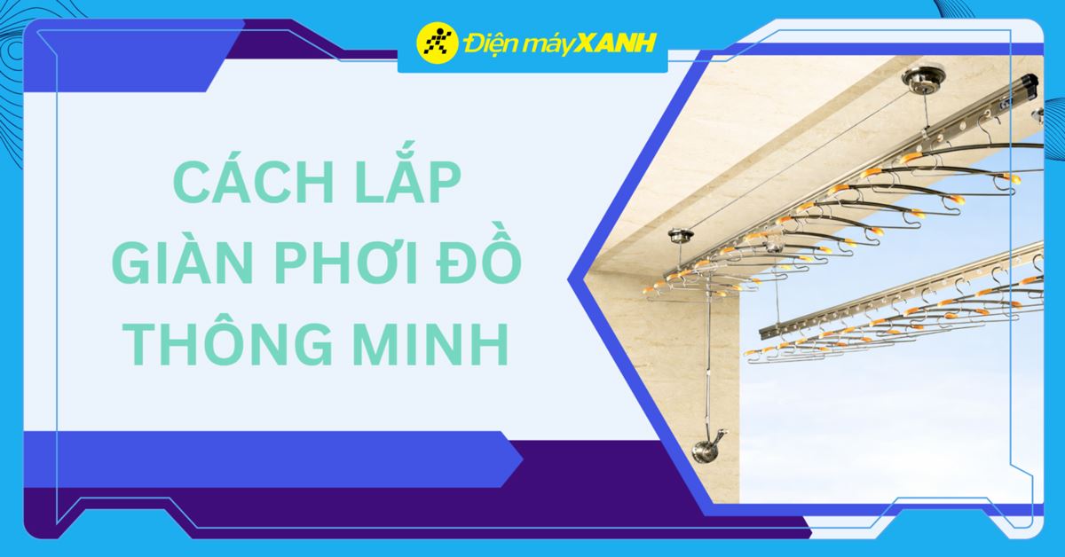 Lắp giàn phơi đồ thông minh: Bảng giá mới nhất và cách tự làm tại nhà