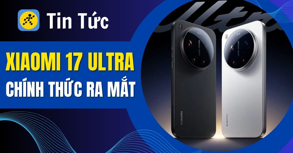 Xiaomi 17 Ultra ra mắt: Camera 200MP, chip Rồng 8 Elite Gen 5 đỉnh cao