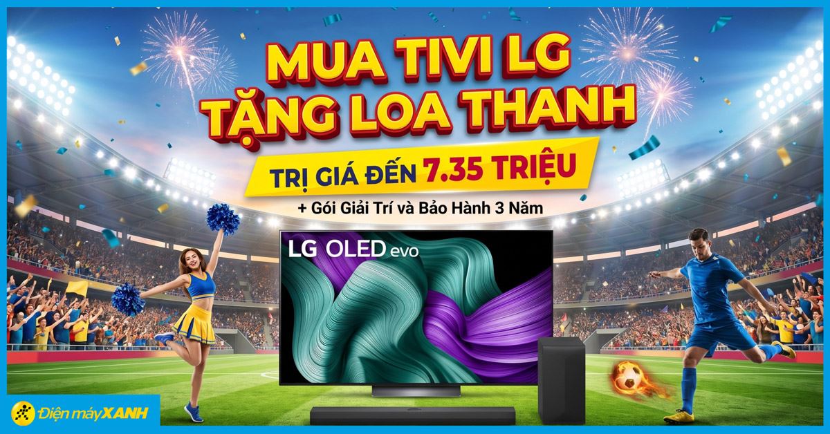 Mua Tivi LG nhận loa thanh đến 7.35 triệu cùng gói giải trí và bảo hành 3 năm