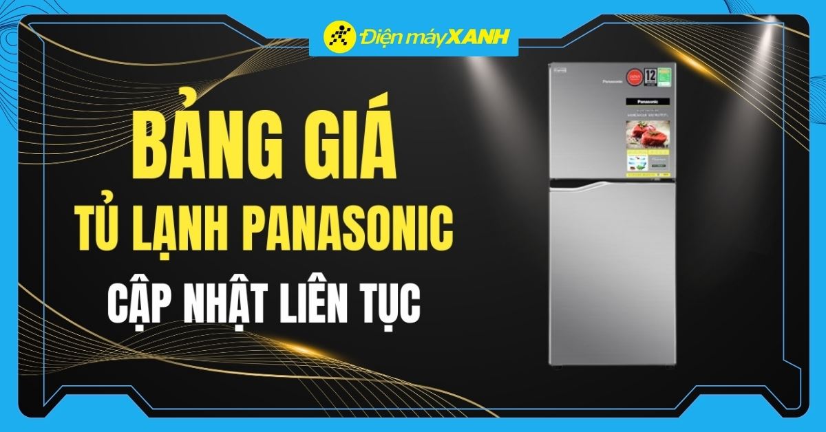 Bảng giá tủ lạnh Panasonic 2 cánh, 4 cánh - Cập nhật mới nhất liên tục