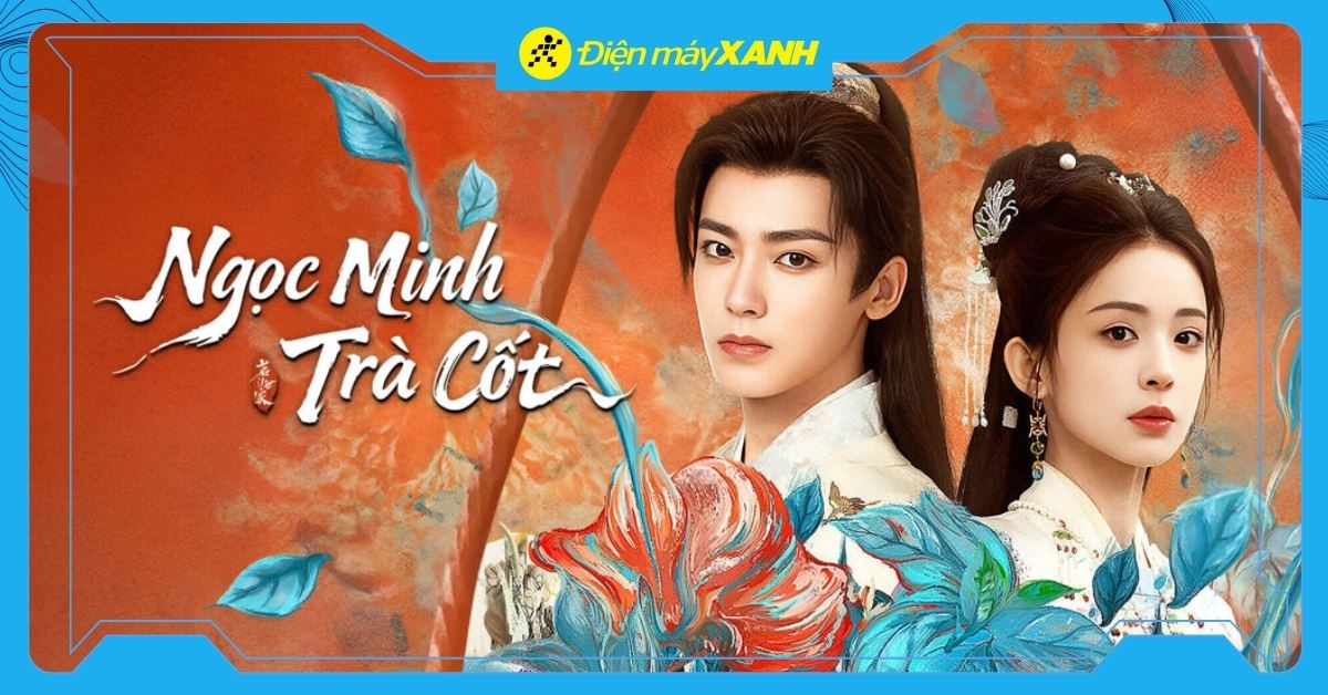 Ngọc Minh Trà Cốt: Lịch chiếu, nội dung và thông tin diễn viên phim cực hot 2026