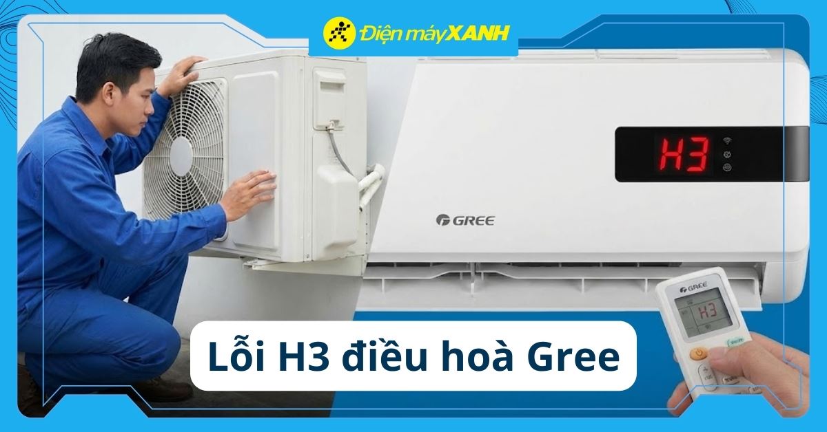 Lỗi H3 điều hòa Gree: Nguyên nhân, cách kiểm tra và xử lý hiệu quả
