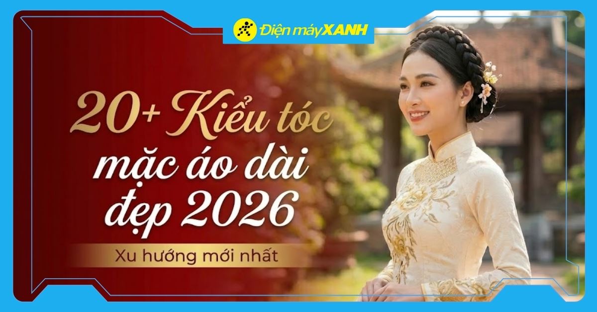 20+ Kiểu tóc mặc áo dài đón Tết 2026 xinh đẹp, trẻ trung, thanh lịch