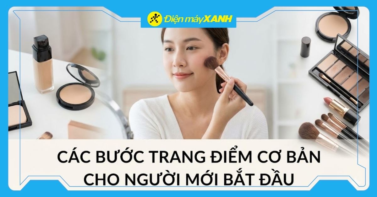 Các bước trang điểm cơ bản cho người mới bắt đầu từ A đến Z