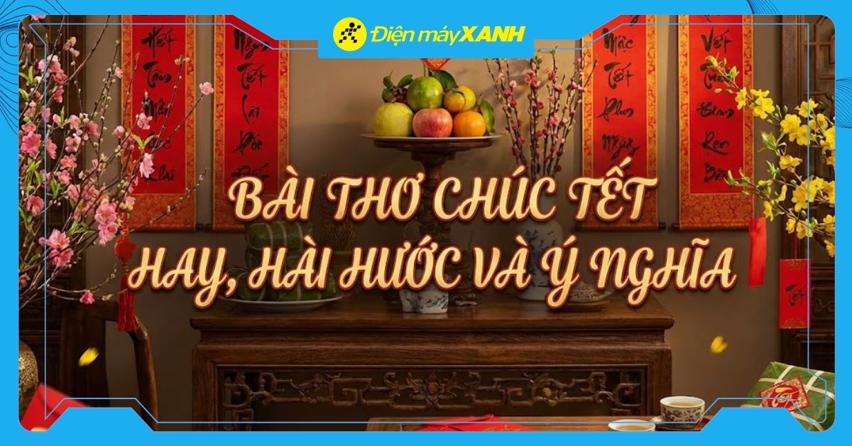 99+ bài thơ chúc Tết 2026 (Bính Ngọ) hay, hài hước và ý nghĩa nhất