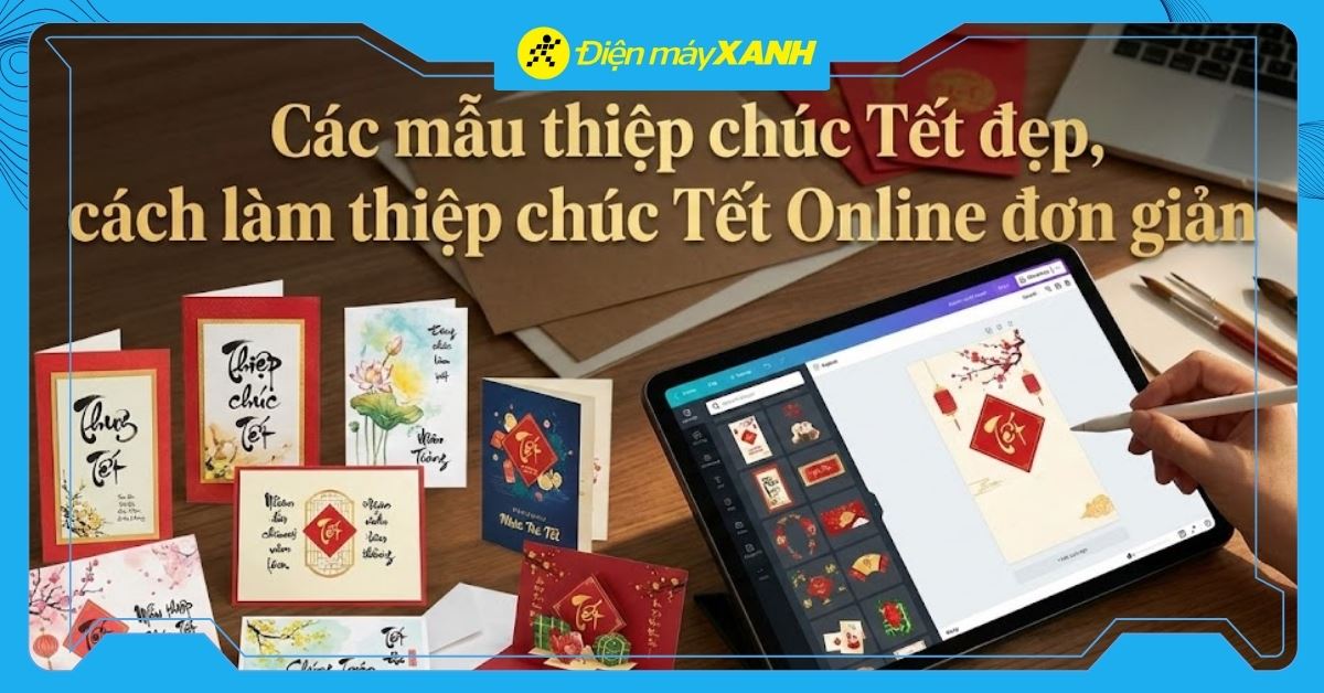 50+ mẫu thiệp chúc Tết đẹp, cách làm thiệp chúc Tết Online đơn giản tại nhà