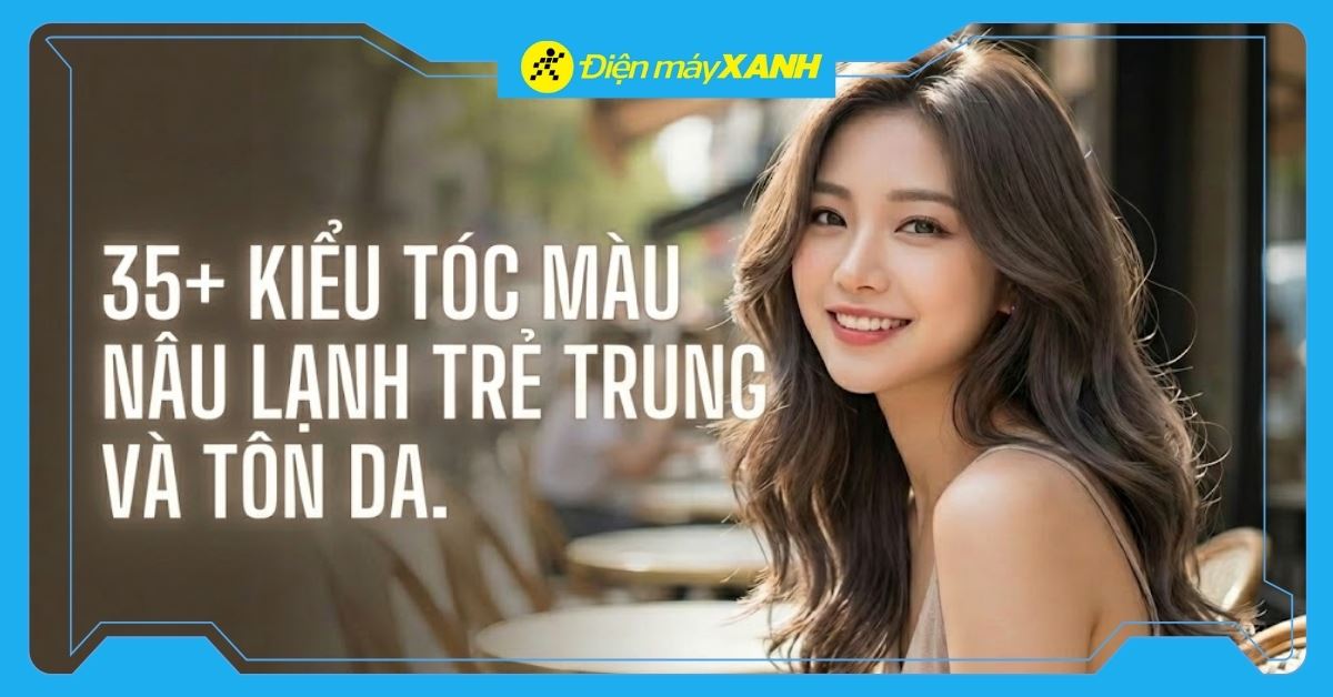 35+ Kiểu tóc màu nâu lạnh trẻ trung và tôn da nhất 2026, dẫn đầu xu hướng