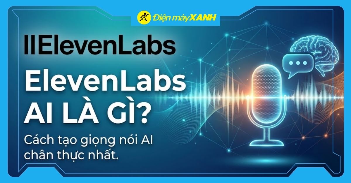 ElevenLabs AI là gì? Cách tạo giọng nói AI chân thực chỉ với 5 bước