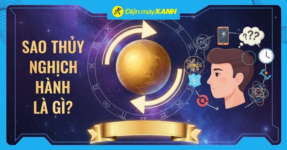Sao Thủy nghịch hành là gì? Lịch sao thuỷ nghịch hành 2026 chi tiết