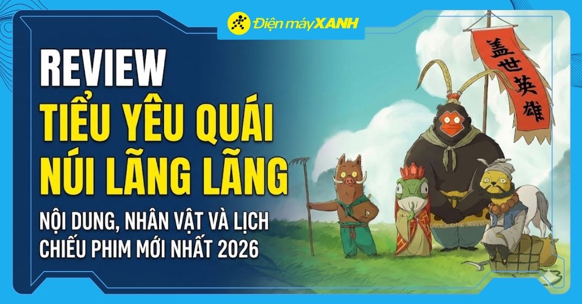 Review Tiểu Yêu Quái Núi Lãng Lãng: Nội dung, nhân vật và lịch chiếu phim mới nhất 2026