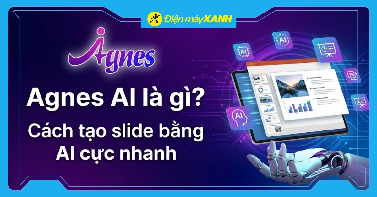 Agnes AI là gì? Cách dùng Agnes AI tạo slide cực nhanh, chuyên nghiệp