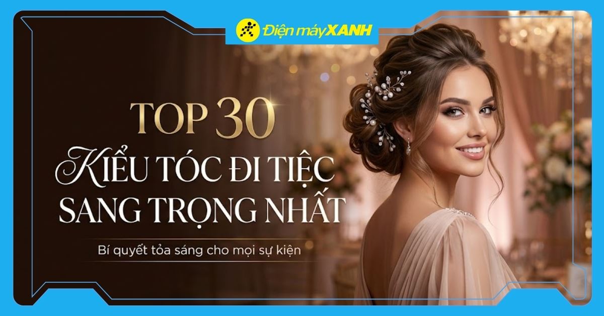 Top 30 các kiểu tóc đi tiệc sang trọng, thu hút, hot trend nhất 2026
