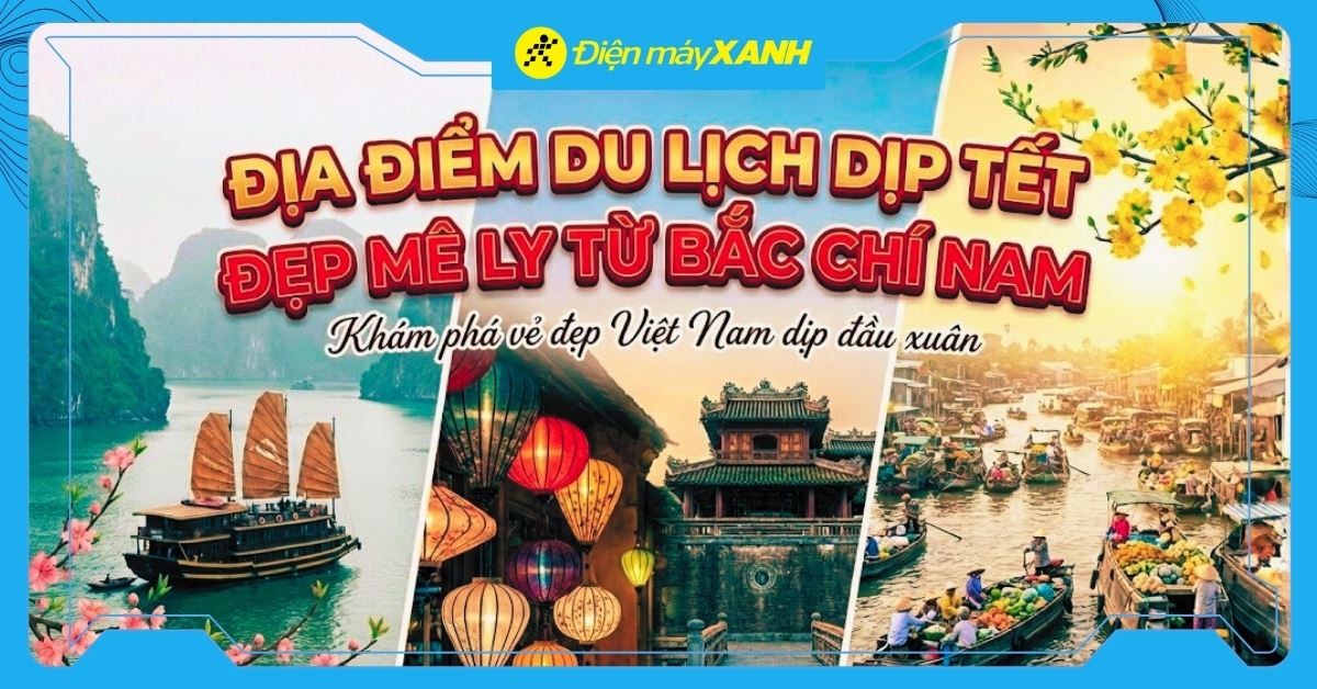 Gợi ý 20+ địa điểm du lịch dịp Tết Bính Ngọ 2026 đẹp mê ly từ Bắc chí Nam