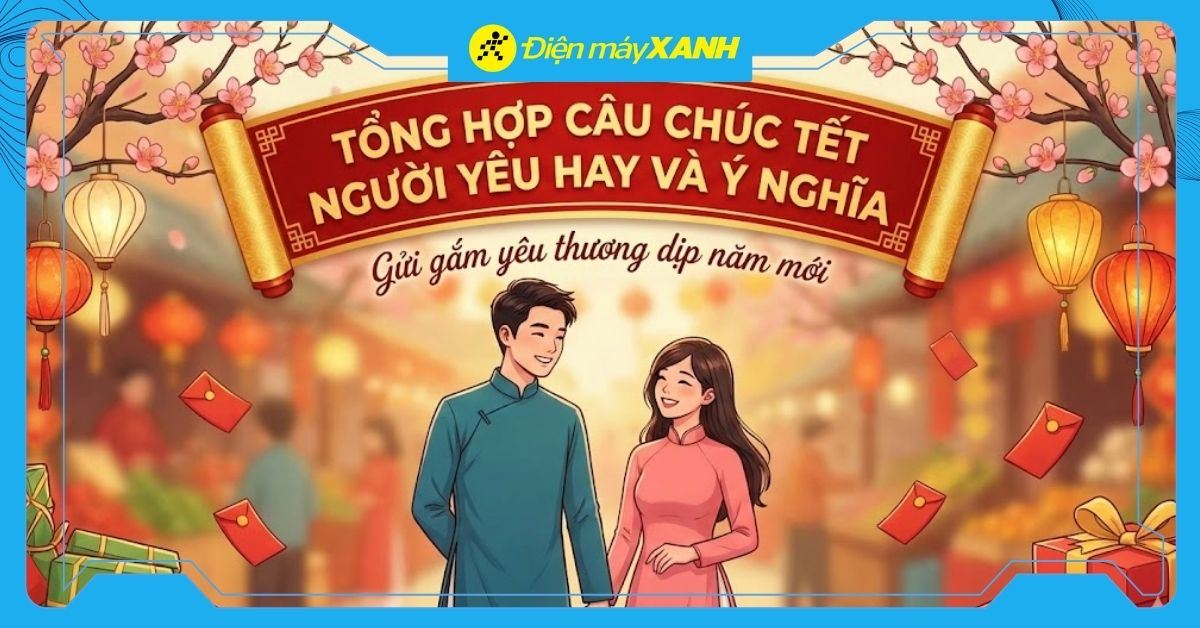 101+ Câu chúc Tết người yêu hay và ý nghĩa nhất năm 2026