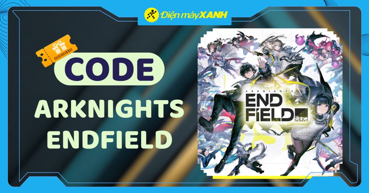 Code Arknights Endfield mới nhất tháng 03/2026 cập nhật liên tục