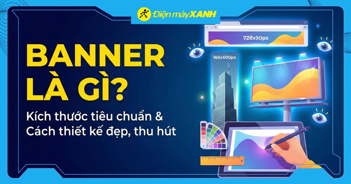 Banner là gì? Kích thước tiêu chuẩn và cách thiết kế đẹp, thu hút