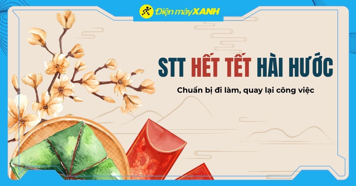 99+ stt hết Tết hài hước, so deep để quay lại công việc