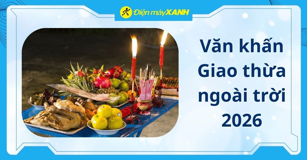 Tổng hợp 2+ bài văn khấn giao thừa ngoài trời 2026 chuẩn, chi tiết