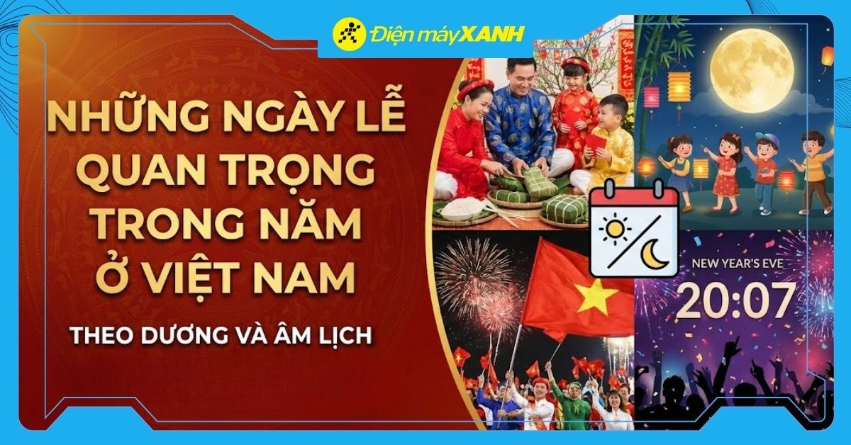 Những ngày Lễ, Tết quan trọng trong năm ở Việt Nam theo Dương và Âm lịch