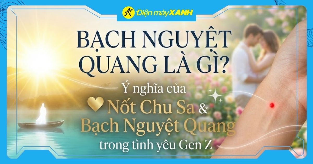 Bạch Nguyệt Quang là gì? Ý nghĩa của Nốt Chu Sa và Bạch Nguyệt Quang trong tình yêu Gen Z