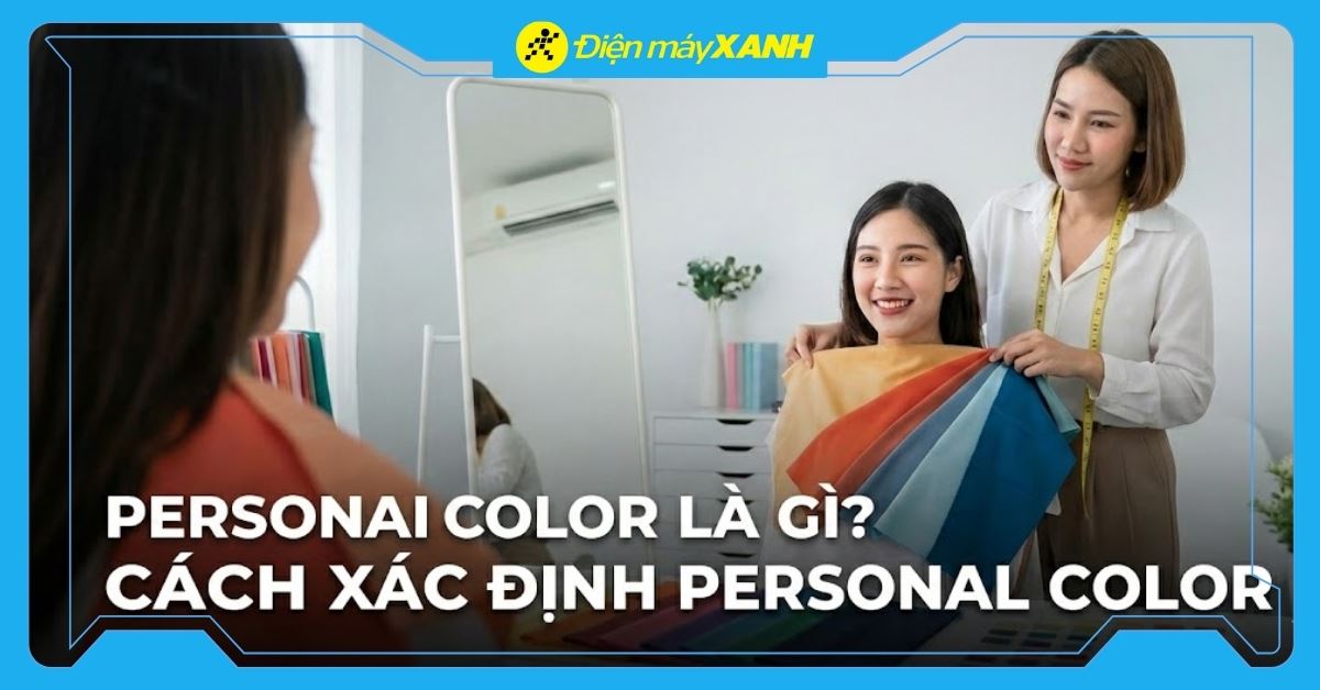 Personal Color là gì? Cách xác định nhanh và ứng dụng trong thời trang