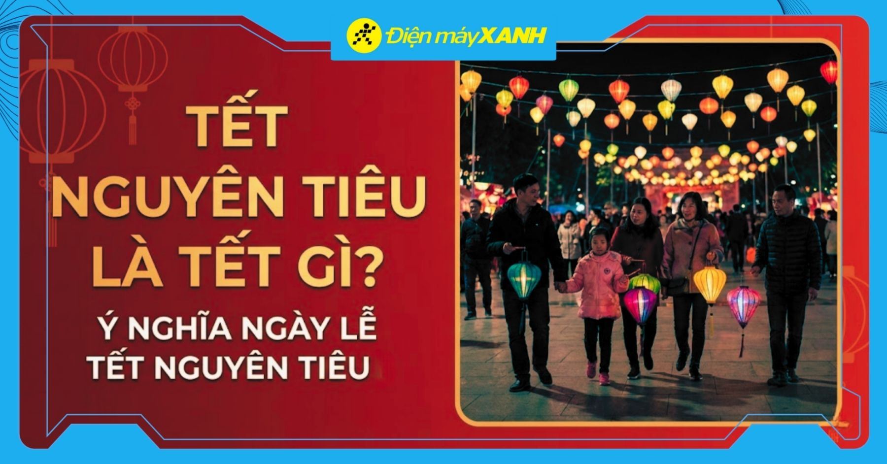 Tết Nguyên tiêu là Tết gì? Ý nghĩa ngày lễ Tết Nguyên tiêu? Vào ngày bao nhiêu năm 2026