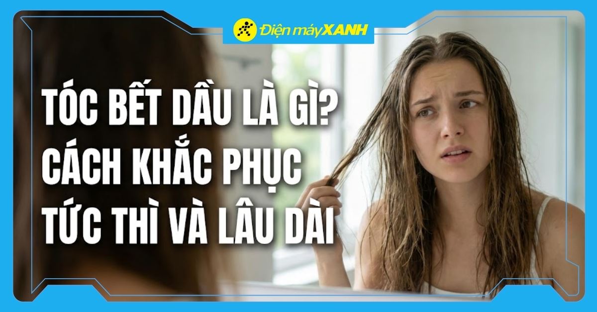 Tóc bết là gì? Cách giúp tóc luôn bồng bềnh, bóng khoẻ