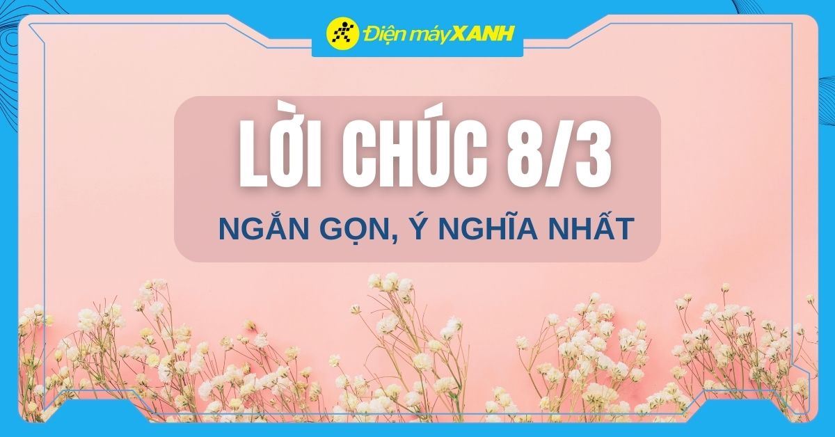 101+ lời chúc 8/3 cho tất cả phụ nữ ngắn gọn, ý nghĩa nhất