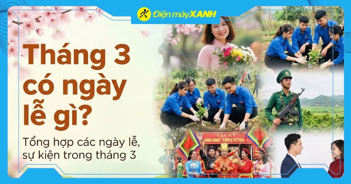 Tháng 3 có ngày lễ gì? Tổng hợp các ngày lễ, sự kiện trong tháng 3