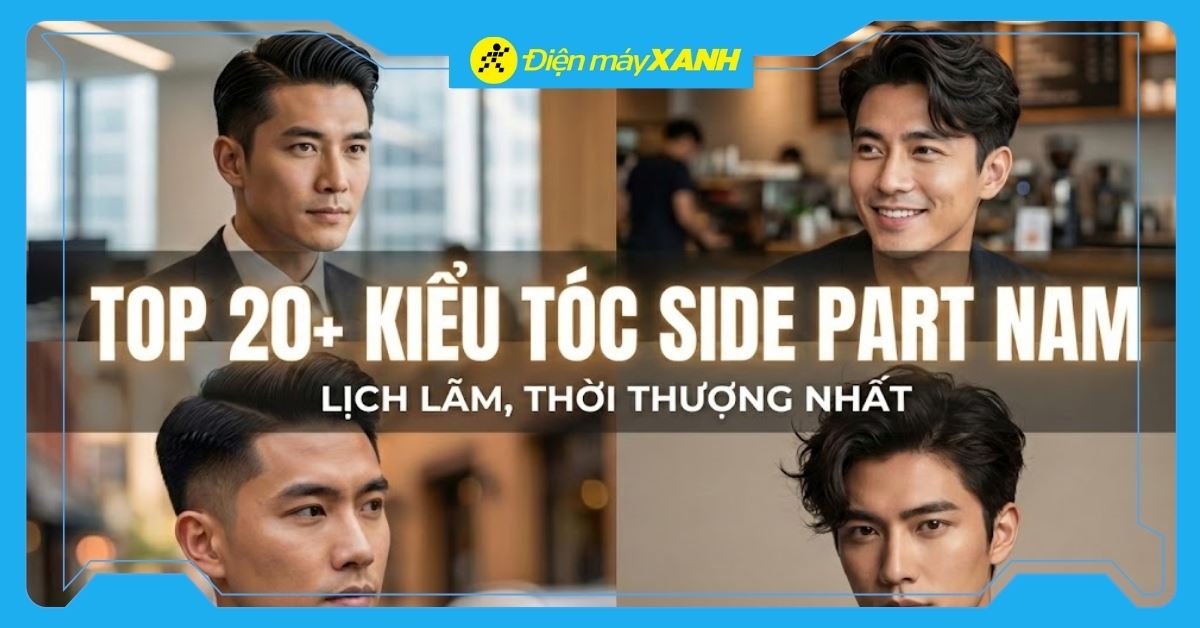 20+ Kiểu tóc Side Part nam đẹp, lịch lãm nhất năm 2026 và Cách tạo kiểu đơn giản