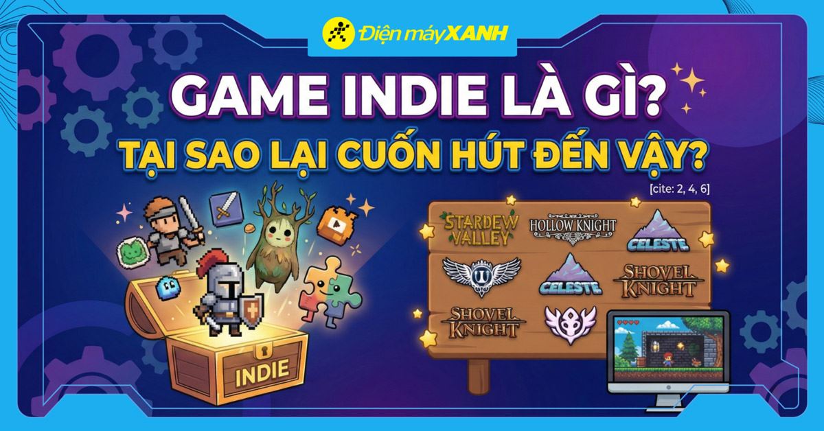 Game indie là gì? Tại sao game Indie lại cuốn hút đến vậy?