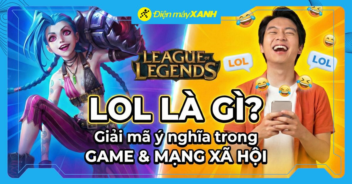 LOL là gì? Giải mã ý nghĩa trong game và trên mạng xã hội