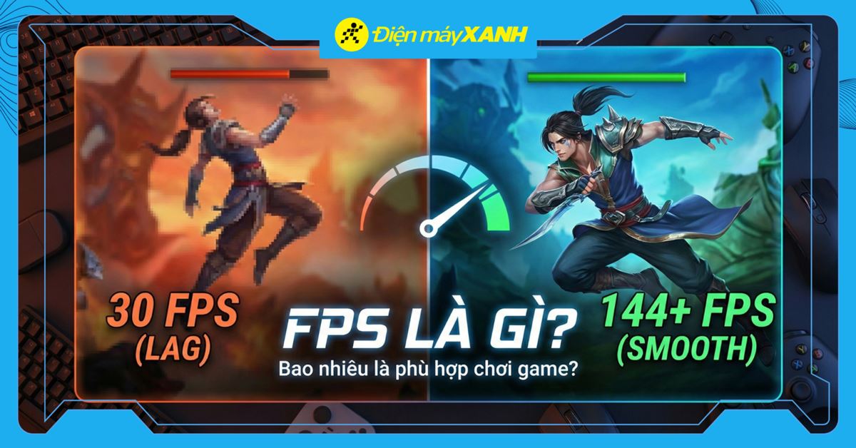 Frame Per Second (FPS) là gì? Bao nhiêu là phù hợp chơi game