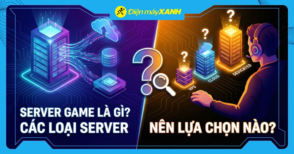 Server Game là gì? Có mấy loại? Nên lựa chọn máy chủ game nào?