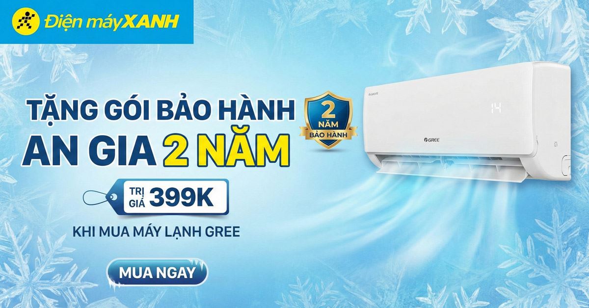 Mua máy lạnh Gree tại Điện máy XANH: Tặng Gói Bảo Hành An Gia 2 năm trị giá 399K