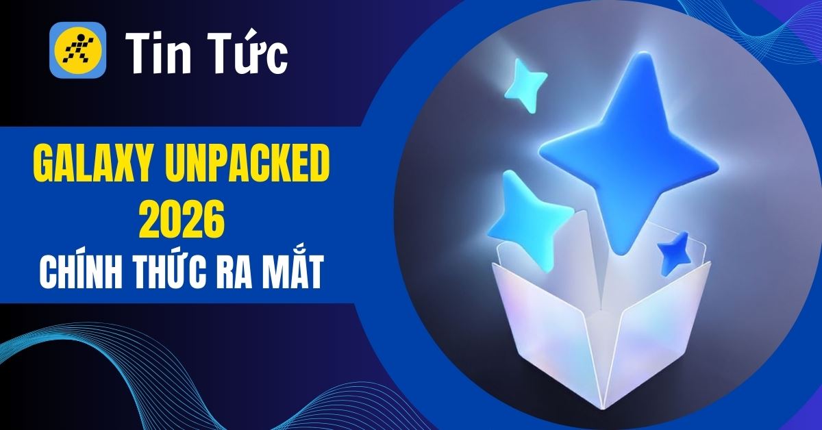 Sự kiện Galaxy Unpacked 2026 ra mắt: Bùng nổ dàn siêu phẩm S26 Series và Galaxy AI thế hệ mới