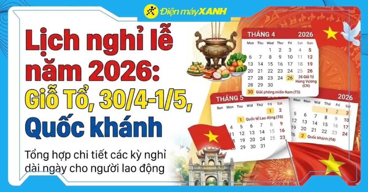 Lịch nghỉ lễ Giỗ Tổ Hùng Vương, 30/4 - 1/5, Quốc khánh 2/9 năm 2026